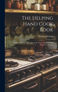 The Helping Hand Cook Book; With a Menu for Every day in the Year, Together With Numerous Recipes - Harland, Marion