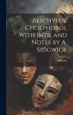 Cover Aeschylus. Choephoroi, With Intr. and Notes by A. Sidgwick