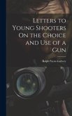 Letters to Young Shooters On the Choice and Use of a Gun