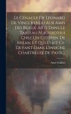 Le Cénacle De Léonard De Vinci Rendu Aux Amis Des Beaux-arts Dans Le Tableau Aujourd'hui Chez Un Citoyen De Milan, Et Qui Était Ci-devant Dans L'insig