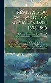 Résultats du voyage du S.Y. Belgica en 1897-1898-1899: Sous le commandement de A. de Gerlache de Gomery. Rapports scientifiques publiés aux frais du g Résultats du voyage du S.Y. Belgica en 1897-1898-1899: Sous le commandement de A. de Gerlache de Gomery. Rapports scientifiques publiés aux frais du g