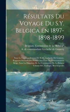 Cover Résultats du voyage du S.Y. Belgica en 1897-1898-1899: Sous le commandement de A. de Gerlache de Gomery. Rapports scientifiques publiés aux frais du g