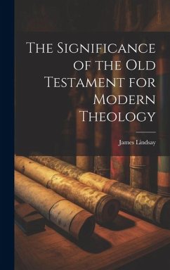 The Significance of the Old Testament for Modern Theology - Lindsay, James