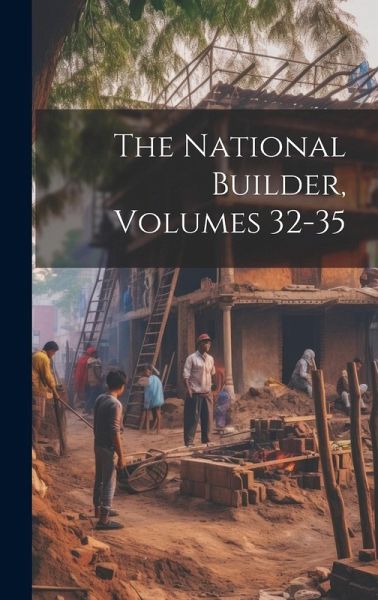 The National Builder, Volumes 32-35 The National Builder, Volumes 32-35