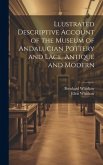 Llustrated Descriptive Account of the Museum of Andalucian Pottery and Lace, Antique and Modern