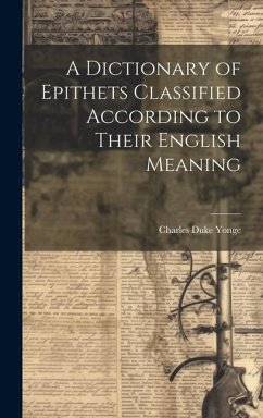 Cover A Dictionary of Epithets Classified According to Their English Meaning