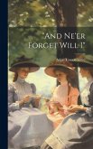 "and Ne'er Forget Will I" "and Ne'er Forget Will I"