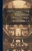 Zeitschrift Für Celtische Philologie, Volumes 1-5 Zeitschrift Für Celtische Philologie, Volumes 1-5