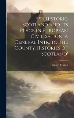 Cover Prehistoric Scotland and Its Place in European Civilisation, a General Intr. to the 'county Histories of Scotland'