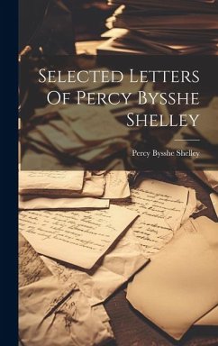 Selected Letters Of Percy Bysshe Shelley - Shelley, Percy Bysshe