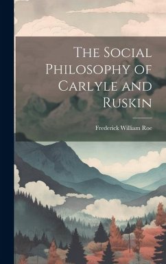 The Social Philosophy of Carlyle and Ruskin