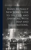 Rand, McNally New York Guide to the City and Environs, With map and Illustrations..