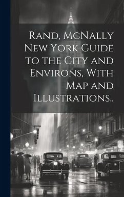 Rand, McNally New York Guide to the City and Environs, With map and Illustrations.. - Anonymous