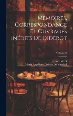 Cover Mémoires, Correspondance Et Ouvrages Inédits De Diderot; Volume 21