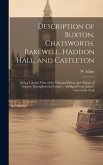 Description of Buxton, Chatsworth, Bakewell, Haddon Hall, and Castleton: With a Tabular View of the Principal Drives and Objects of Interest Throughou