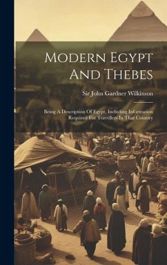 Cover Modern Egypt And Thebes: Being A Description Of Egypt, Including Information Required For Travellers In That Country