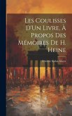 Les Coulisses D'Un Livre, À Propos Des Mémoires De H. Heine Les Coulisses D'Un Livre, À Propos Des Mémoires De H. Heine