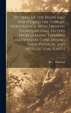 Cover Hygiene of the Brain and Nerves and the Cure of Nervousness. With Twenty-eight Original Letters From Leading Thinkers and Writers Concerning Their Phy
