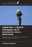 LIBERTAD Y CRISTO - mitologías de la conciencia rusa y americana