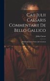 Caii Julii Caesaris Commentarii De Bello Gallico: With Explanatory Notes and a Lexicon