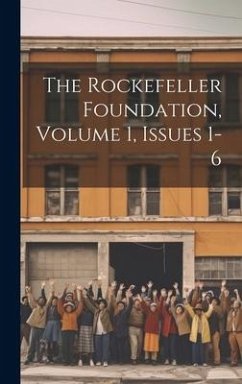 The Rockefeller Foundation, Volume 1, Issues 1-6 - Anonymous