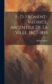 F.-D. Froment-Meurice, Argentier De La Ville, 1802-1855