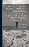 Volgarizzamento dei trattati morali di Albertano, giudice di Brescia, da Soffredi del Grazia, notaro pistojese, fatto innanzi al 1278