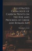 Illustrated Catalogue of Carbon Prints on the Rise and Progress of Greek and Roman Art