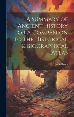 A Summary of Ancient History or A Companion to the Historical & Biographical Atlas - Bruce, John