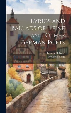 Lyrics and Ballads of Heine and Other German Poets - Heine, Heinrich; Hellman, Frances