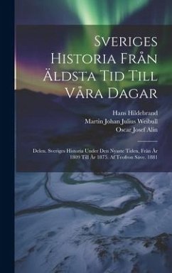 Sveriges Historia Från Äldsta Tid Till Våra Dagar: Delen. Sveriges Historia Under Den Nyaste Tiden, Från År 1809 Till År 1875. Af Teofron Säve. 1881 - Montelius, Oscar; Hildebrand, Hans; Alin, Oscar Josef