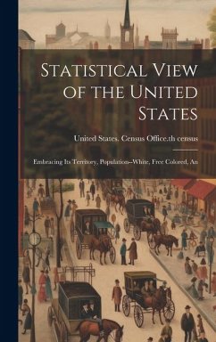 Cover Statistical View of the United States: Embracing its Territory, Population--white, Free Colored, An