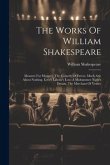 The Works Of William Shakespeare: Measure For Measure. The Comedy Of Errors. Much Ado About Nothing. Love's Labour's Lost. A Midsummer Night's Dream.