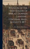 Reunion of the Free Soilers of 1848, at Downer Landing, Hingham, Mass., August 9, 1877 ..