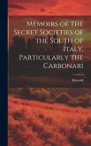 Memoirs of the Secret Societies of the South of Italy, Particularly the Carbonari