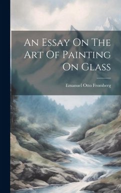 An Essay On The Art Of Painting On Glass - Fromberg, Emanuel Otto