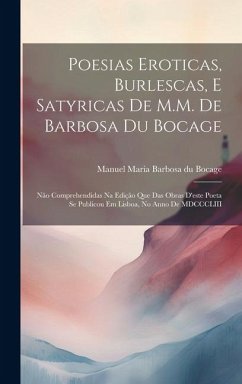 Cover Poesias eroticas, burlescas, e satyricas de M.M. de Barbosa du Bocage: Não comprehendidas na edição que das obras d'este poeta se publicou em Lisboa,