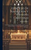 Ejercicio De Perfeccion Y Virtudes Cristianas: Tercera Parte. Del Ejercicio De Las Virtudes, Que Pertenecen Al Estado Religioso, Y Otras Cosas Que Ayu Ejercicio De Perfeccion Y Virtudes Cristianas: Tercera Parte. Del Ejercicio De Las Virtudes, Que Pertenecen Al Estado Religioso, Y Otras Cosas Que Ayu