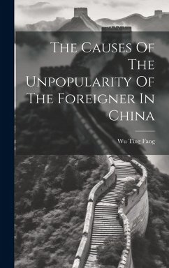 The Causes Of The Unpopularity Of The Foreigner In China - Fang, Wu Ting The Causes Of The Unpopularity Of The Foreigner In China - Fang, Wu Ting
