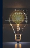 Talent in Drawing; an Experimental Study of the use of Tests to Discover Special Ability