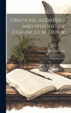Cover Orations, Addresses and Speeches of Chauncey M. Depew: Political Speeches