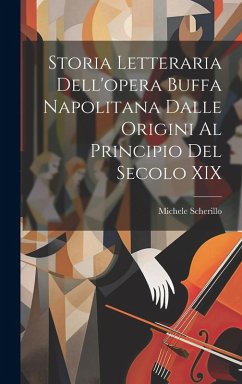 Cover Storia Letteraria Dell'opera Buffa Napolitana Dalle Origini Al Principio Del Secolo XIX