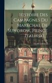 Histoire Des Campagnes Du Maréchal De Suworow, Prince Italikski, ... Histoire Des Campagnes Du Maréchal De Suworow, Prince Italikski, ...