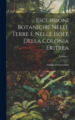 Cover Escursioni Botaniche Nelle Terre E Nelle Isole Della Colonia Eritrea; Volume 1