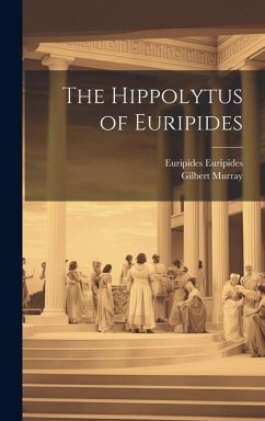 The Hippolytus of Euripides - Murray, Gilbert; Euripides