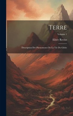 Terre: Description Des Phenomenes De La Vie Du Globe; Volume 1 - Reclus, Elisée