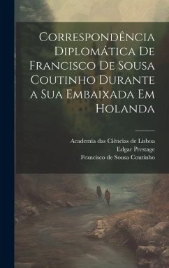 Cover Correspondência diplomática de Francisco de Sousa Coutinho durante a sua embaixada em Holanda