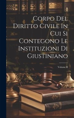 Corpo Del Diritto Civile In Cui Si Contegono Le Instituzioni Di Giustiniano; Volume II - Anonymous