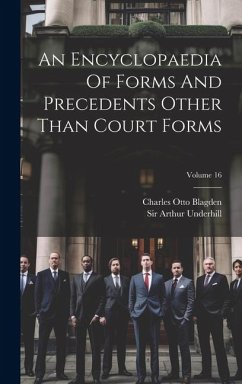 An Encyclopaedia Of Forms And Precedents Other Than Court Forms; Volume 16 - Underhill, Arthur