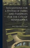 Suggestions for a System of Parks and Parkways for the City of Minneapolis Suggestions for a System of Parks and Parkways for the City of Minneapolis